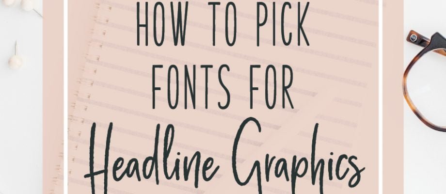 How to Pick Fonts for Headline Graphics
