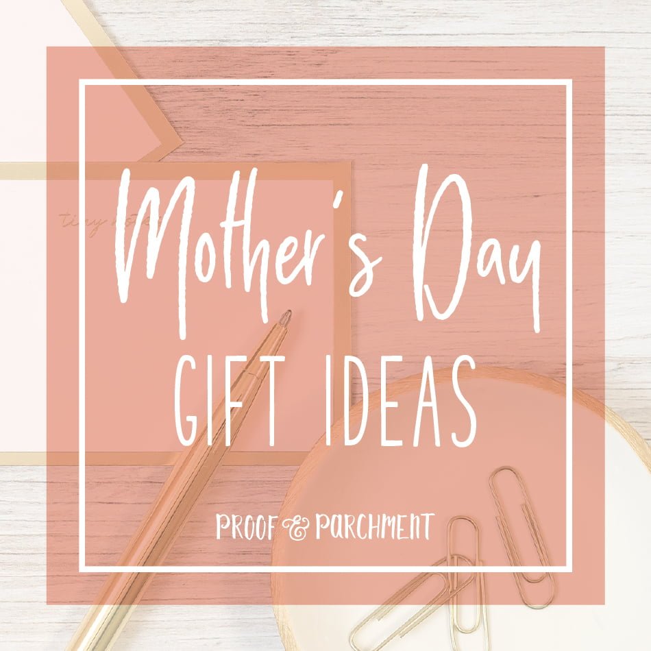 Mother's Day Gift Ideas - Proof & Parchment